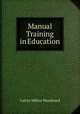 Manual Training in Education, Calvin Milton Woodward 