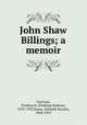 John Shaw Billings; a memoir, Garrison, Fielding H. (Fielding Hudson), 1870-1935,Hasse, Adelaide Rosalia, 1868-1953 