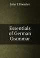 Essentials of German Grammar, John E. Roessler 