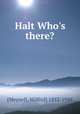 Halt Who`s there?, [Meynell, Wilfrid] 1852-1948 