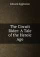 The Circuit Rider: A Tale of the Heroic Age, Edward Eggleston 