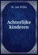 Achterlijke Kinderen, M. van Wijhe 