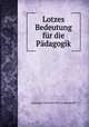 Lotzes Bedeutung fur die Padagogik, Alexander Christian Felix Trommsdorff 
