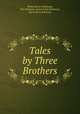 Tales by Three Brothers, Philip Stewart Robinson,Phil Robinson,Edward Kay Robinson,Harry Perry Robinson 