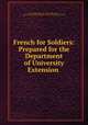 French for Soldiers: Prepared for the Department of University Extension ., Arthur Fisher Whittem , Percy Waldron Long , Massachusetts Board of Education. Dept. of University Extension 