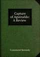 Capture of Aguinaldo: A Review ., Crammond Kennedy 