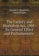 The Factory and Workshop Act, 1901: Its General Effect and Parliamentary ., Charles E. Musgrave , Great Britain 