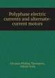 Polyphase electric currents and alternate-current motors, Silvanus Phillips Thompson, Nikola Tesla 