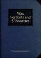 Wax Portraits and Silhouettes, Ethel Stanwood Bolton , National Society of the Colonial Dames of America Massachusetts , National Society of the Colonial Dames of America in the State of Massachusetts , Massachusetts Society of the Colonial Dames of America 