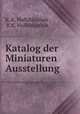 Katalog der Miniaturen Ausstellung, K. K. Hofbibliothek , K.K. Hofbibliothek 