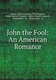 John the Fool: An American Romance, Charles Tenney Jackson, Hazel Roberts , Bobbs-Merrill Company , Bobbs-Merrill Company , Braunworth & Co , Braunworth & Co 