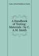 A Handbook of Testing: Materials / by C.A.M. Smith, Cades Alfred Middleton Smith 
