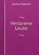 Verlorene Leute., Максим Алексеевич Горький 