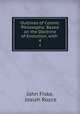 Outlines of Cosmic Philosophy: Based on the Doctrine of Evolution, with .. 4, John Fiske, Josiah Royce 