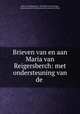Brieven van en aan Maria van Reigersberch: met ondersteuning van de ., Maria van Reigersberch, Hendrik Cornelis Rogge , Maatschappij der Nederlandse Letterkunde te Leiden 