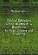 Clinical Disorders of the Heartbeat: A Handbook for Practitioners and Students, Thomas Lewis 