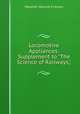 Locomotive Appliances: Supplement to "The Science of Railways,", Marshall Monroe Kirkman 