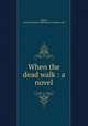 When the dead walk : a novel, Walsh, Lavinia,Mutual Publishing Company. pbl 