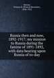 Russia then and now, 1892-1917; my mission to Russia during the famine of 1891-1892, with data bearing upon Russia of to-day, Reeves, Francis B. (Francis Brewster), 1836-1922 