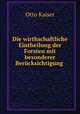 Die wirtschaftliche Eintheilung der Forsten mit besonderer Berucksichtigung des Gebirges in Berbindung mit der Wegene?legung, Otto Kaiser 