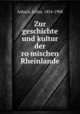Zur geschichte und kultur der ro?mischen Rheinlande, Asbach, Julius, 1854-1908 