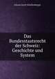 Das Bundesstaatsrecht der Schweiz: Geschichte und System, Johann Jacob Schollenberger 