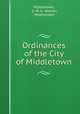 Ordinances of the City of Middletown, Middletown, G. W. A . Wilmer, Middletown 