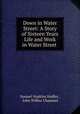 Down in Water Street: A Story of Sixteen Years Life and Work in Water Street ., Samuel Hopkins Hadley , John Wilbur Chapman 