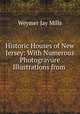 Historic Houses of New Jersey: With Numerous Photogravure Illustrations from ., Weymer Jay Mills 