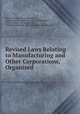Revised Laws Relating to Manufacturing and Other Corporations, Organized ., Massachusetts , Massachusetts , Massachusetts Commissioner of Corporations , Commissioner of Corporations , Massachusetts Dept . of Corporations and Taxation 