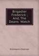 Brigadier Frederick ; And, The Deans Watch, Erckmann-Chatrian 