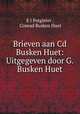 Brieven aan Cd Busken Huet: Uitgegeven door G. Busken Huet, E J Potgieter , Conrad Busken Huet 