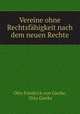 Vereine ohne Rechtsfahigkeit nach dem neuen Rechte, Otto Friedrich von Gierke, Otto Gierke 
