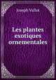 Les plantes exotiques ornementales, Joseph Vallot 