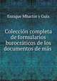 Coleccin completa de formularios burocrticos de los documentos de ms ., Enrique Mhartin y Guix 