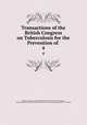 Transactions of the British Congress on Tuberculosis for the Prevention of .. 4, British congress on tuberculosis for the prevention of consumption, British Congress on Tuberculosis for the Prevention of Consumption (1901 : London) 
