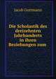 Die Scholastik des dreizehnten Jahrhunderts in ihren Beziehungen zum Judenthum zur Judischen Literatur, Jacob Guttmann 