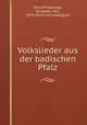 Volkslieder aus der badischen Pfalz, Mincoff-Marriage, Elizabeth, Mrs., 1874- [from old catalog] ed 