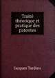 Traite theorique et pratique des patentes, Jacques Tardieu 