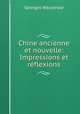Chine ancienne et nouvelle: Impressions et rflexions, Georges Weulersse 