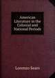 American Literature in the Colonial and National Periods, Lorenzo Sears 