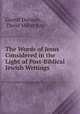The Words of Jesus Considered in the Light of Post-Biblical Jewish Writings ., Gustaf Dalman, David Miller Kay 