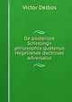 De posteriore Schellingii philosophia quatenus Hegelianae doctrinae adversatur, Victor Delbos 