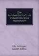 Die landwirtschaft im industriekreise Mannheim, Adolf Mu?nzinger 