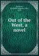 Out of the West, a novel, [Sullivan], Elizabeth (Higgins), Mrs., 1874- 