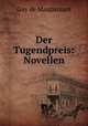 Der Tugendpreis: Novellen, Ги де Мопассан 