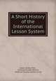 A Short History of the International Lesson System, Edwin Wilbur Rice , Clarence Russell William, American Sunday-School Union 