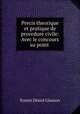 Precis theorique et pratique de procedure civile: Avec le concours au point ., Ernest Desire Glasson 