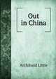 Out in China, Archibald Little 