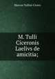 M. Tulli Ciceronis Laelivs de amicitia;, Marcus Tullius Cicero 